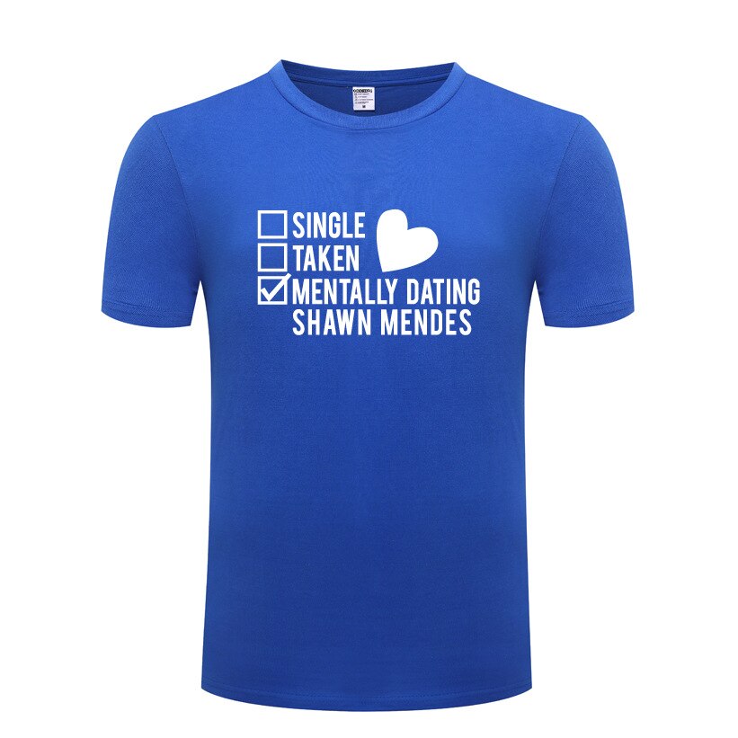 Funny Single Taken Mentally Dating Shawn Mendes Cotton T Shirt Funny Men Round Collar Summer Short 3 - Shawn Mendes Shop